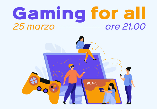 Gaming for all, 25 marzo alle ore 21:00